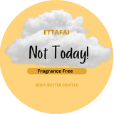 Not Today "Fragrance-Free" Body Butter Souffle